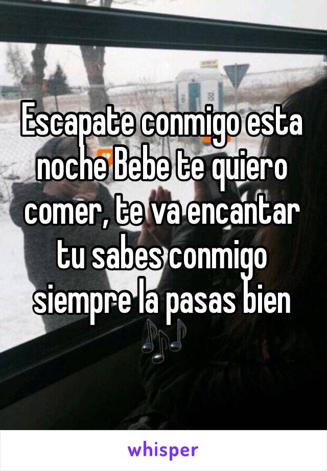 Escapate conmigo esta noche Bebe te quiero comer, te va encantar tu sabes conmigo siempre la pasas bien 🎶 