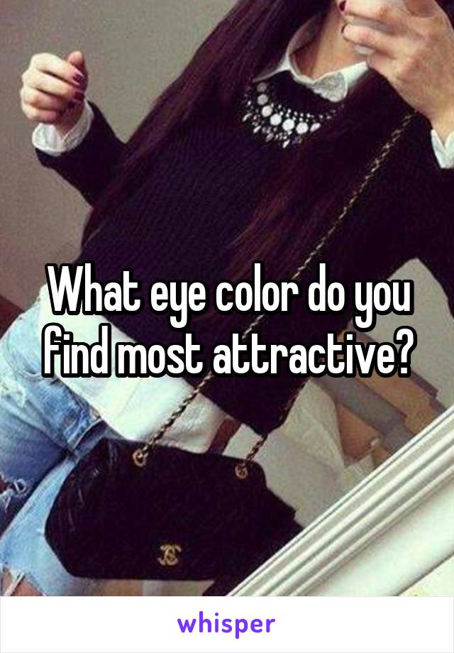 What eye color do you find most attractive?