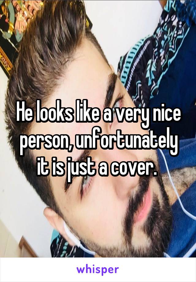 He looks like a very nice person, unfortunately it is just a cover. 