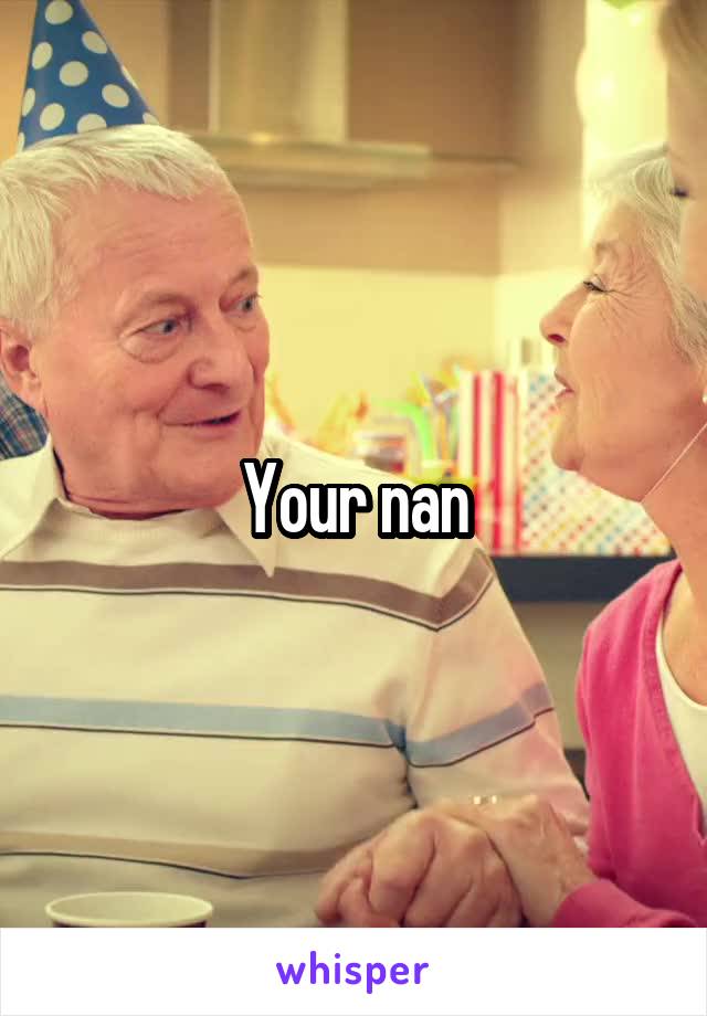 Your nan