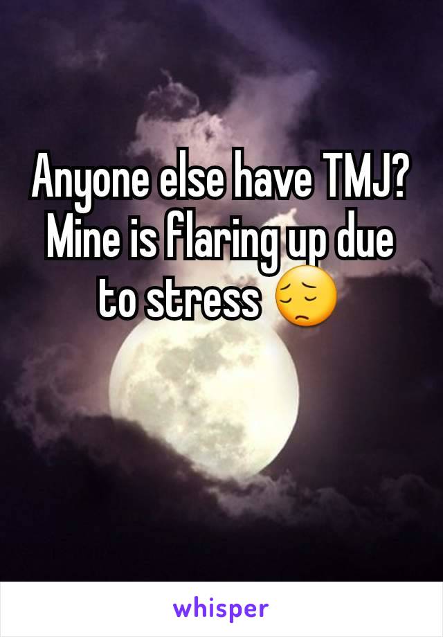 Anyone else have TMJ?
Mine is flaring up due to stress 😔