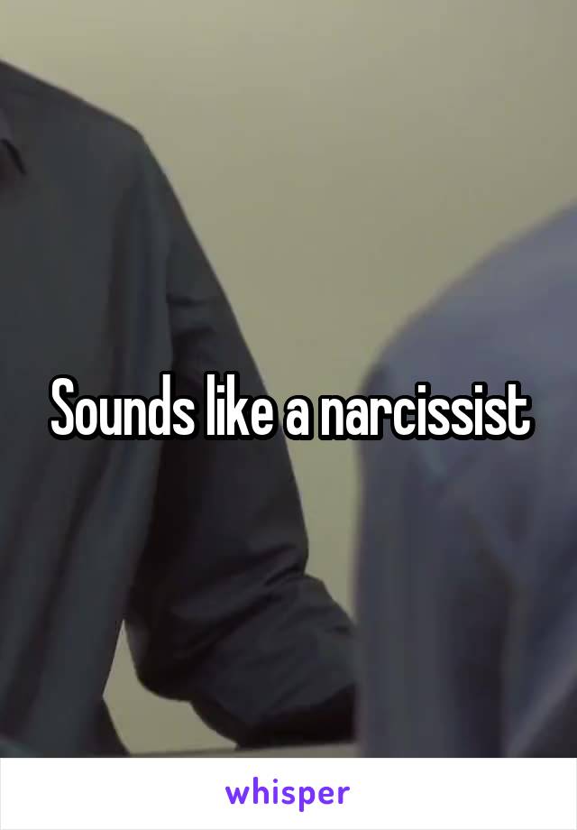 Sounds like a narcissist