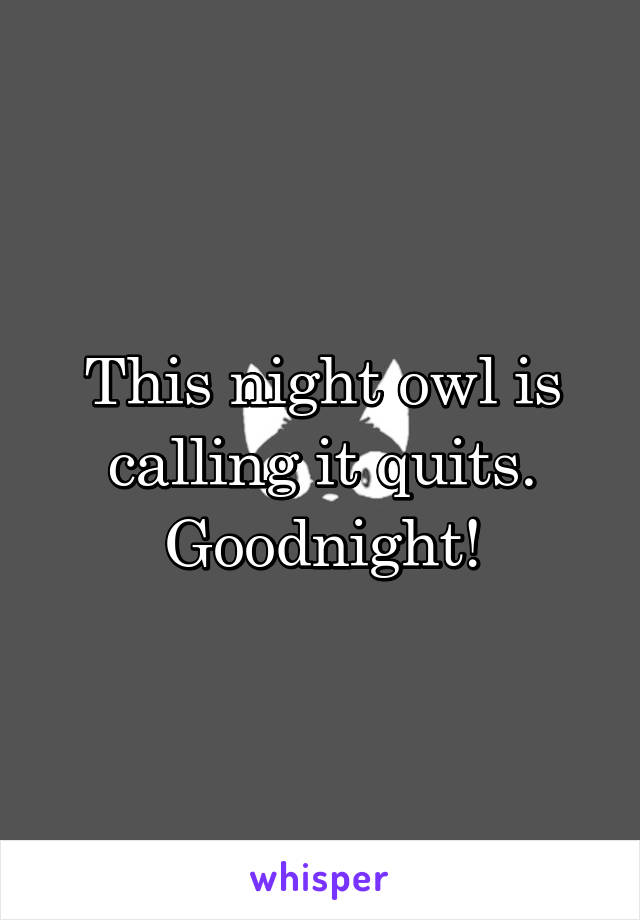 This night owl is calling it quits. Goodnight!