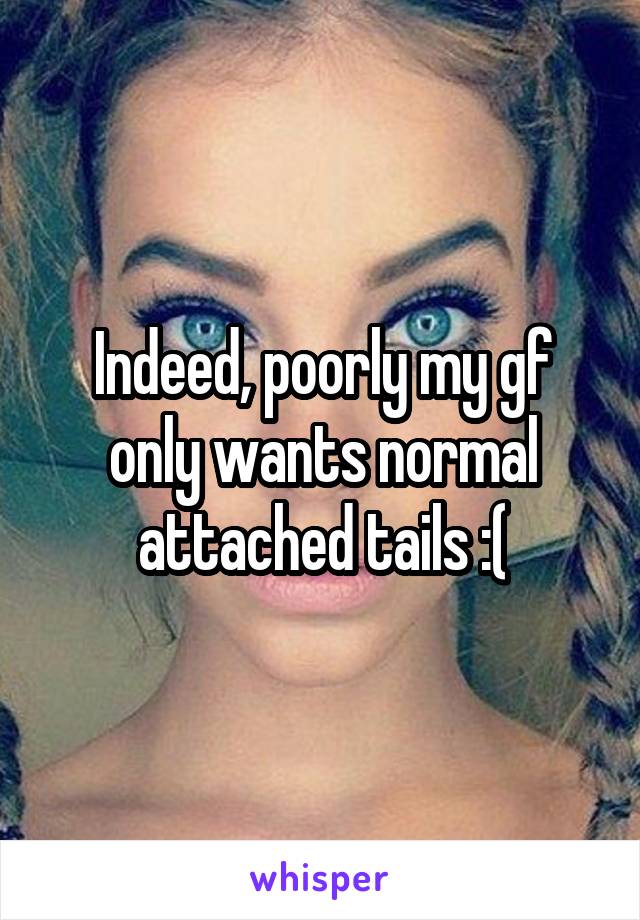 Indeed, poorly my gf only wants normal attached tails :(