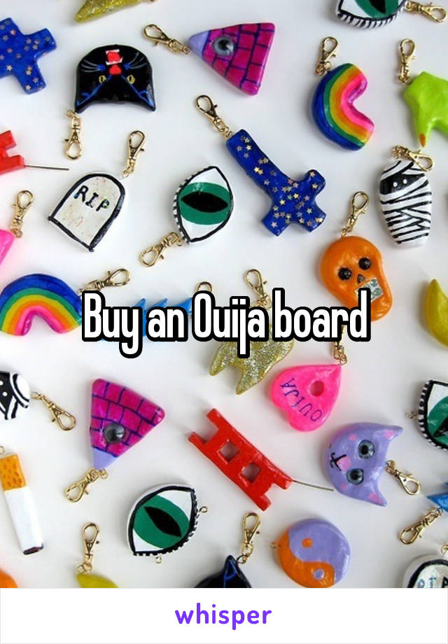 Buy an Ouija board