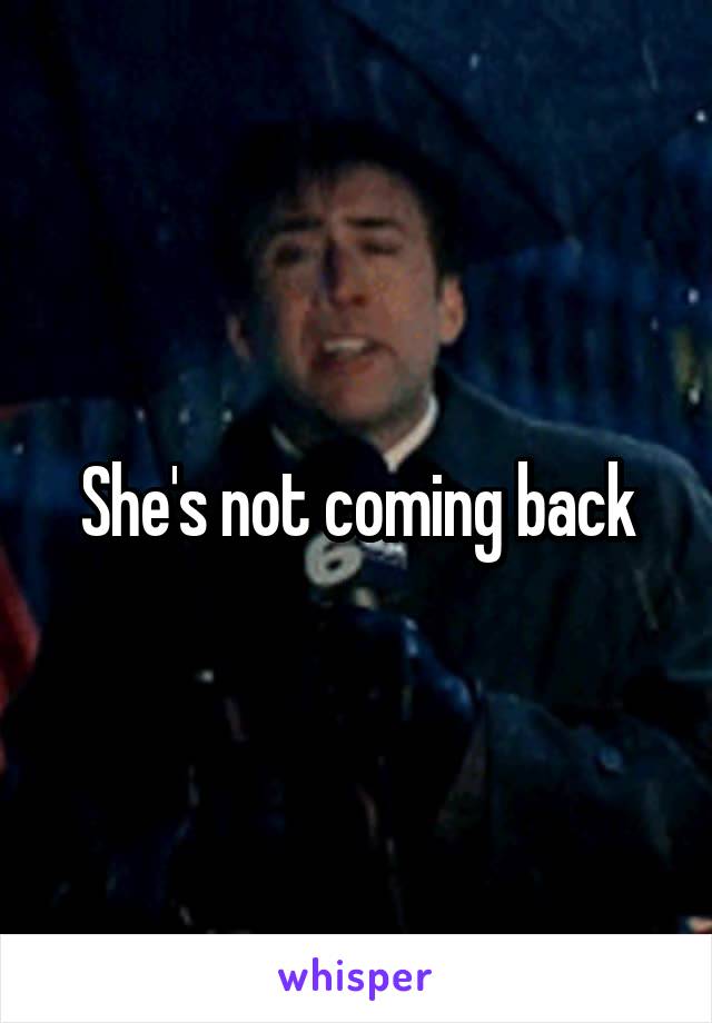 She's not coming back