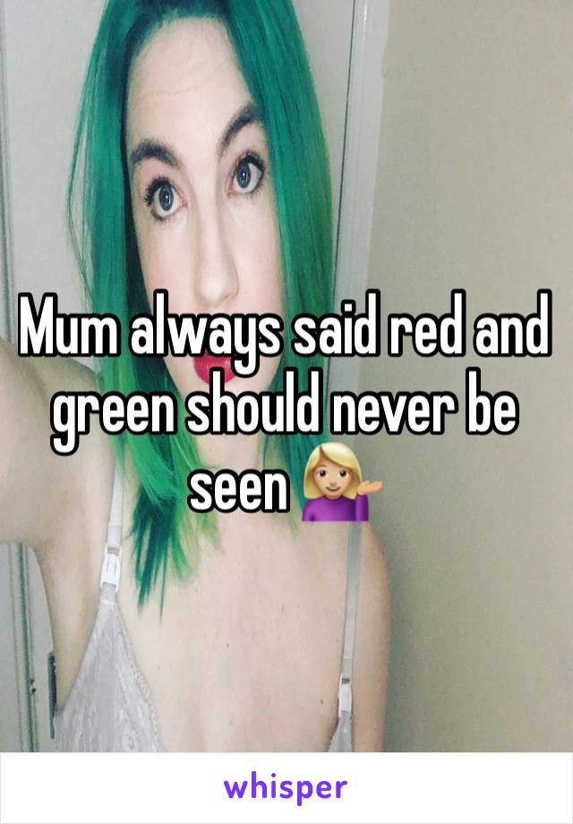 Mum always said red and green should never be seen 💁🏼