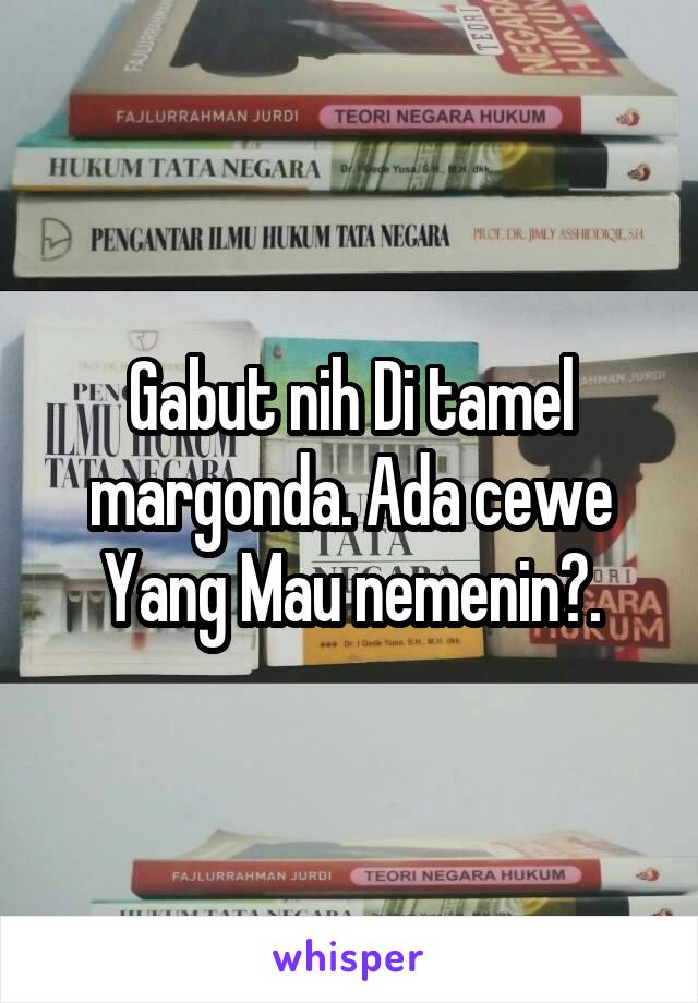 Gabut nih Di tamel margonda. Ada cewe Yang Mau nemenin?.