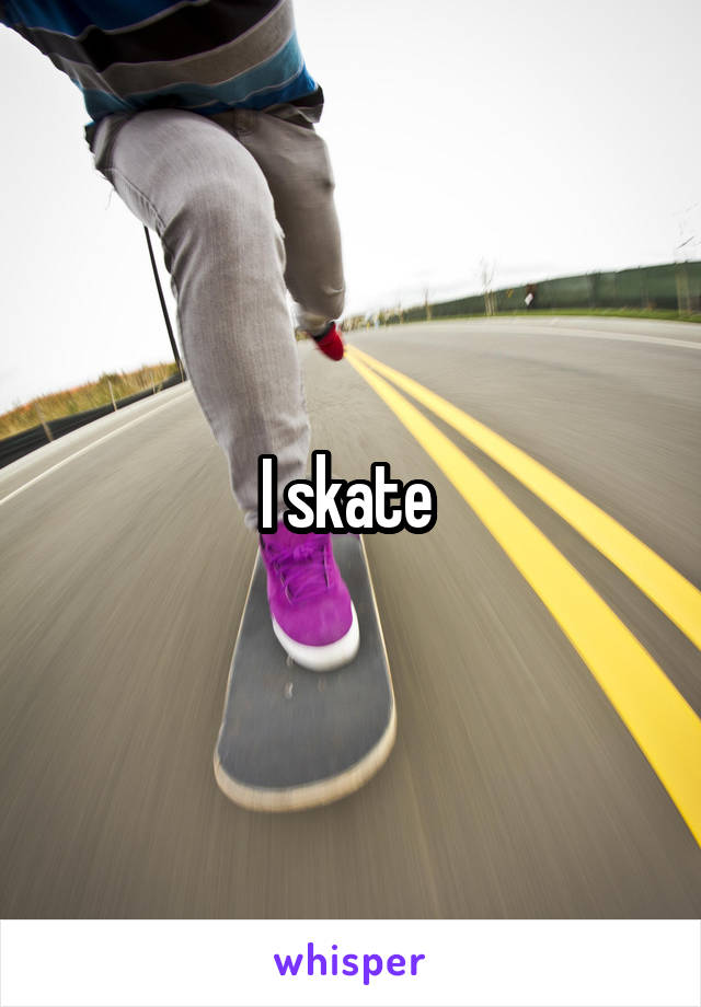 I skate 