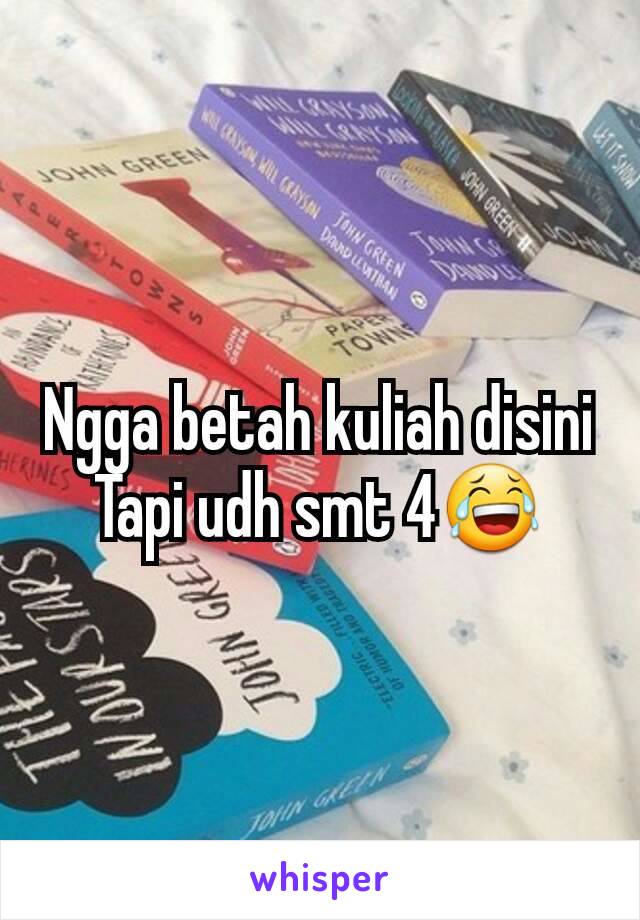 Ngga betah kuliah disini
Tapi udh smt 4😂