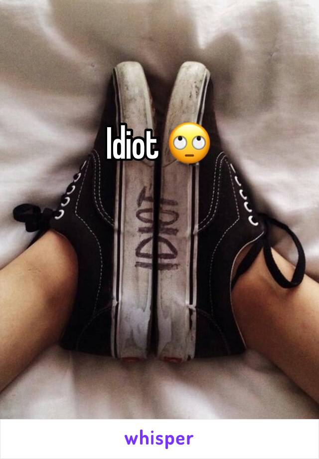 Idiot 🙄