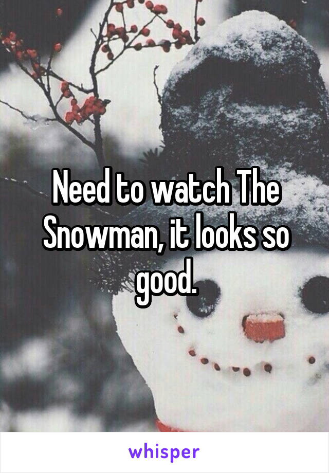 Need to watch The Snowman, it looks so good.