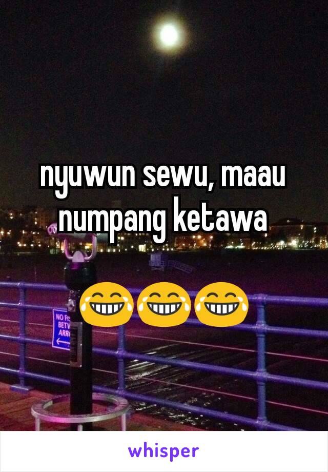 nyuwun sewu, maau numpang ketawa

😂😂😂