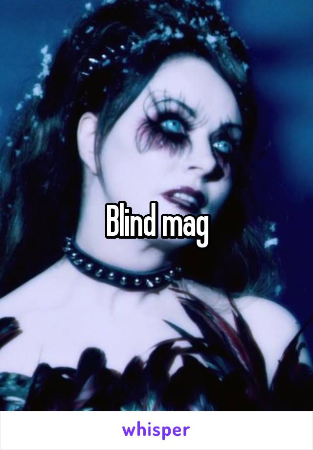 Blind mag