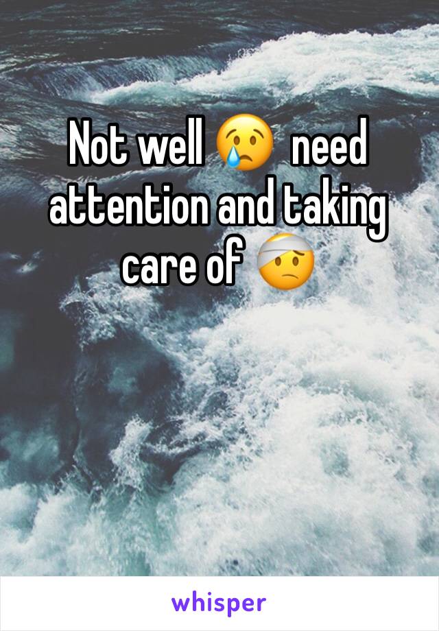 Not well 😢  need attention and taking care of 🤕