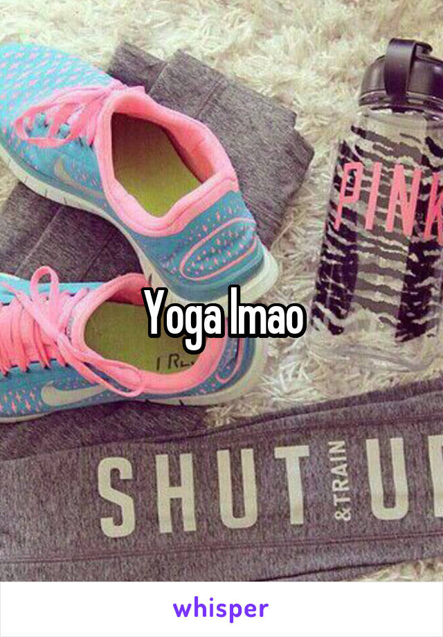 Yoga lmao