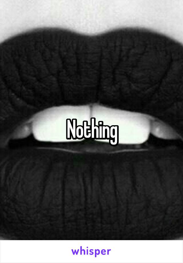 Nothing