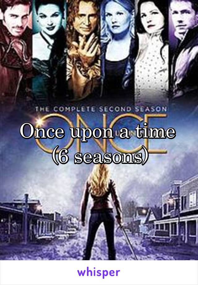 Once upon a time 
(6 seasons)