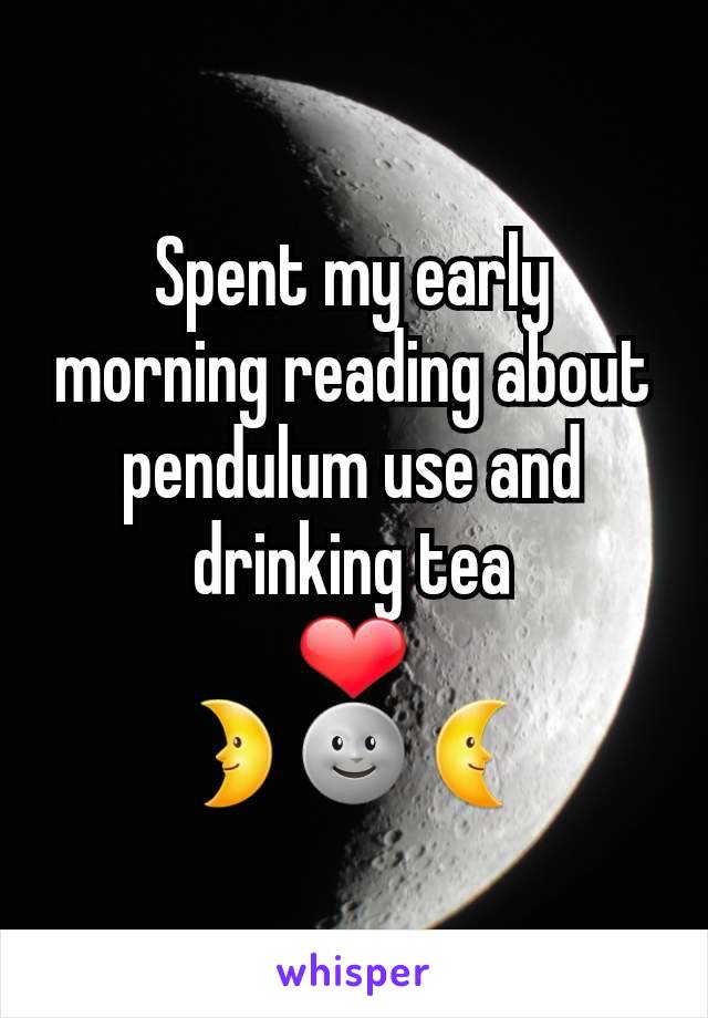 Spent my early morning reading about pendulum use and drinking tea
❤
🌛🌚🌜