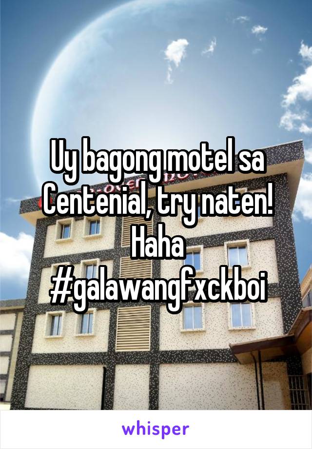 Uy bagong motel sa Centenial, try naten!
Haha
#galawangfxckboi