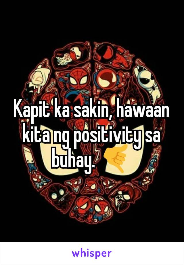 Kapit ka sakin, hawaan kita ng positivity sa buhay. 🤙