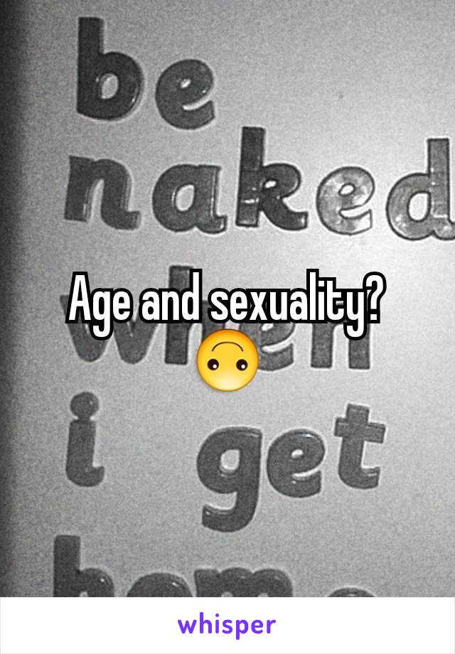 Age and sexuality? 🙃