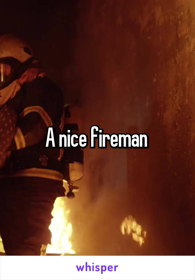 A nice fireman 