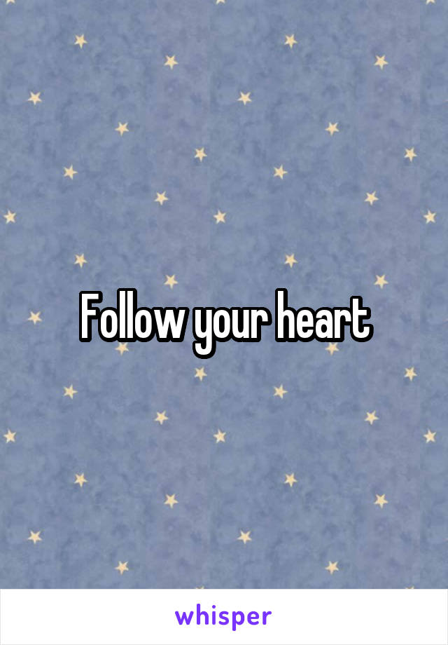 Follow your heart