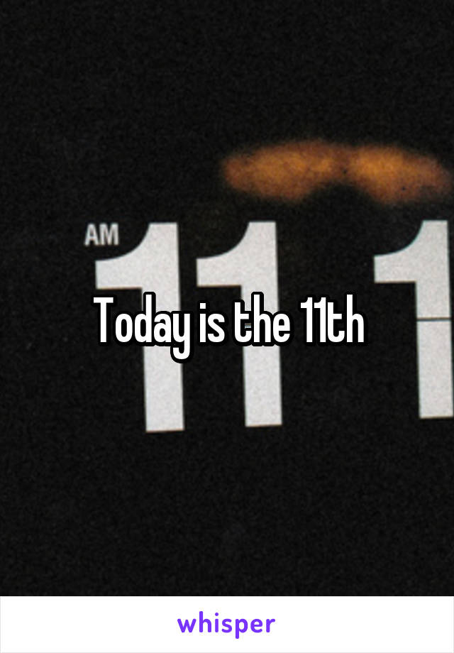 Today is the 11th