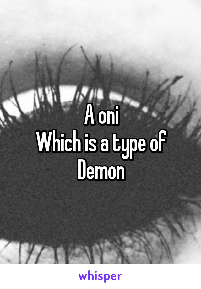 A oni
Which is a type of Demon