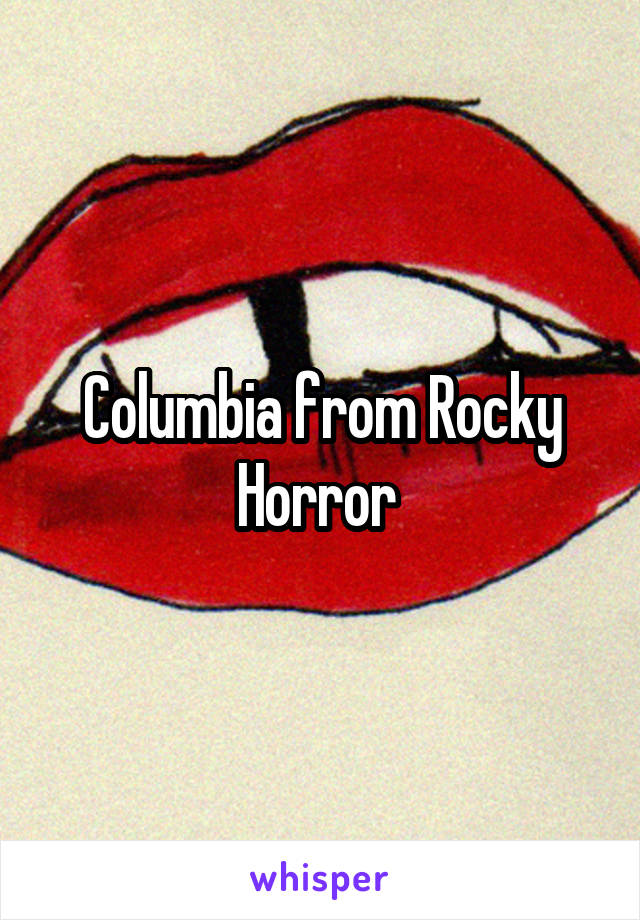 Columbia from Rocky Horror 