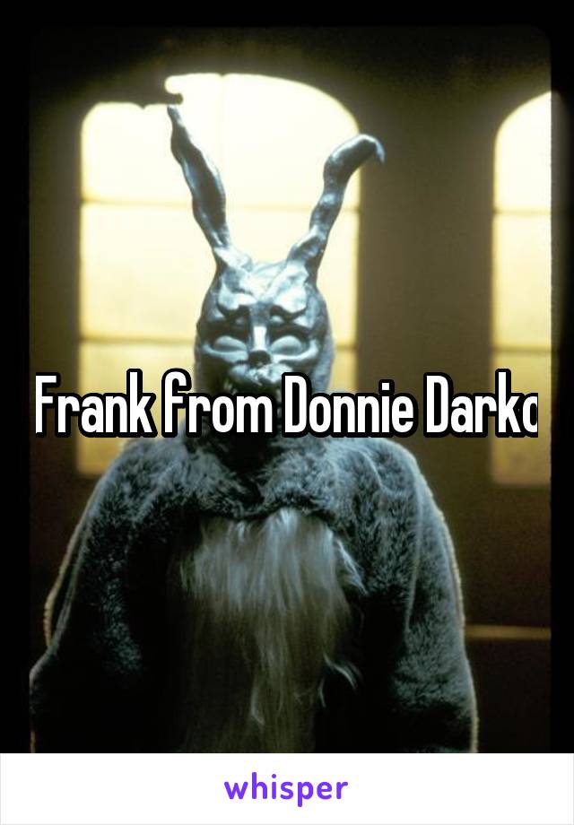 Frank from Donnie Darko