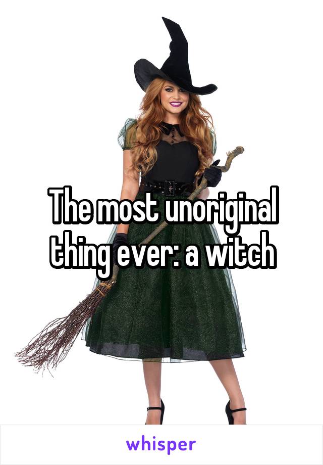 The most unoriginal thing ever: a witch