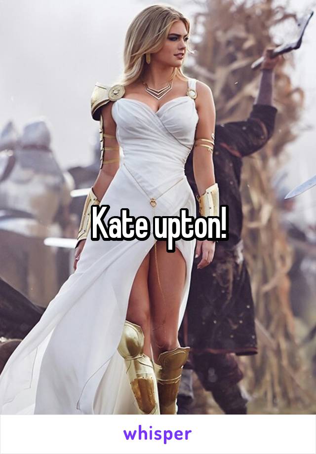 Kate upton!