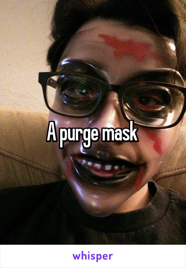 A purge mask 