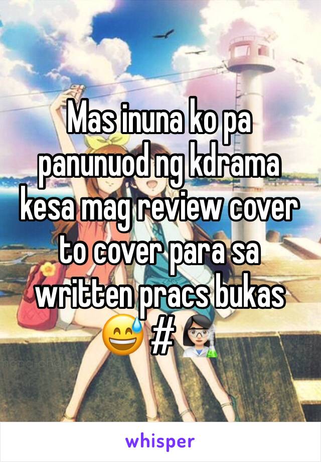 Mas inuna ko pa panunuod ng kdrama kesa mag review cover to cover para sa written pracs bukas 😅 #👩🏻‍🔬