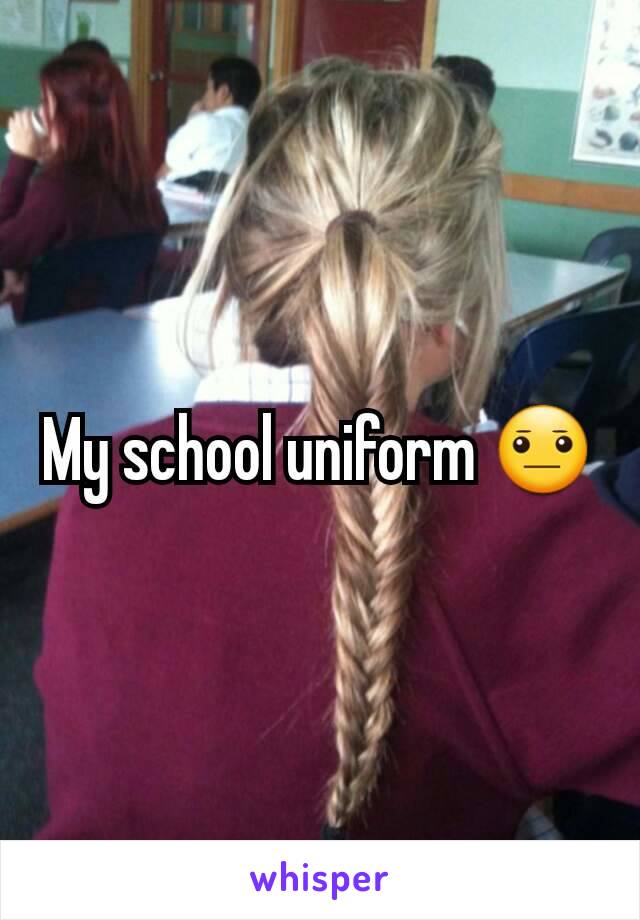 My school uniform 😐
