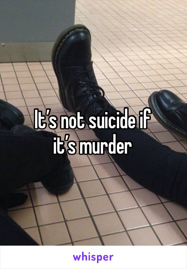 It’s not suicide if it’s murder 