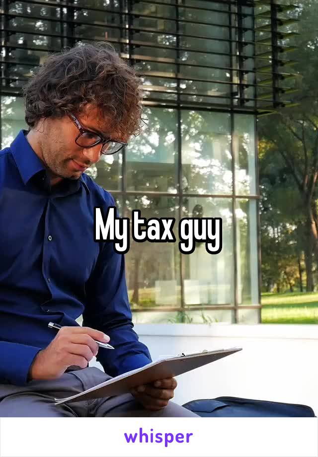 My tax guy 