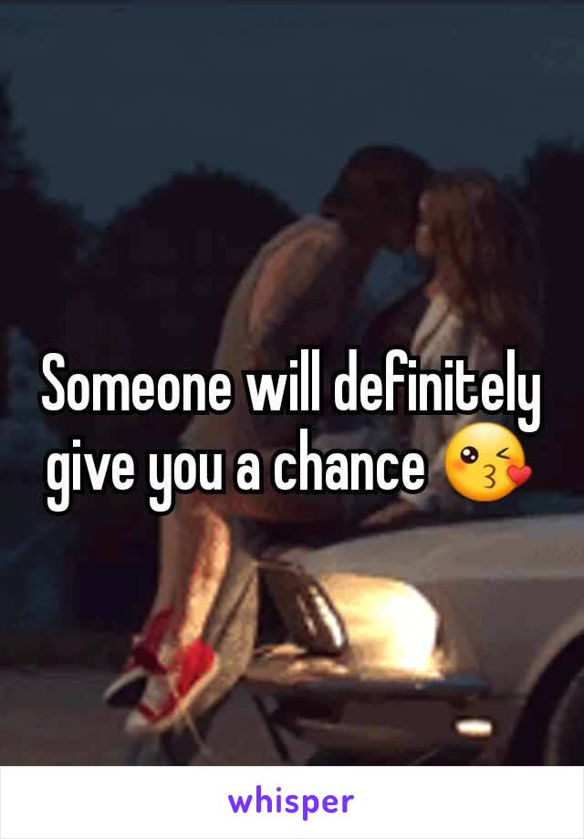 Someone will definitely give you a chance 😘