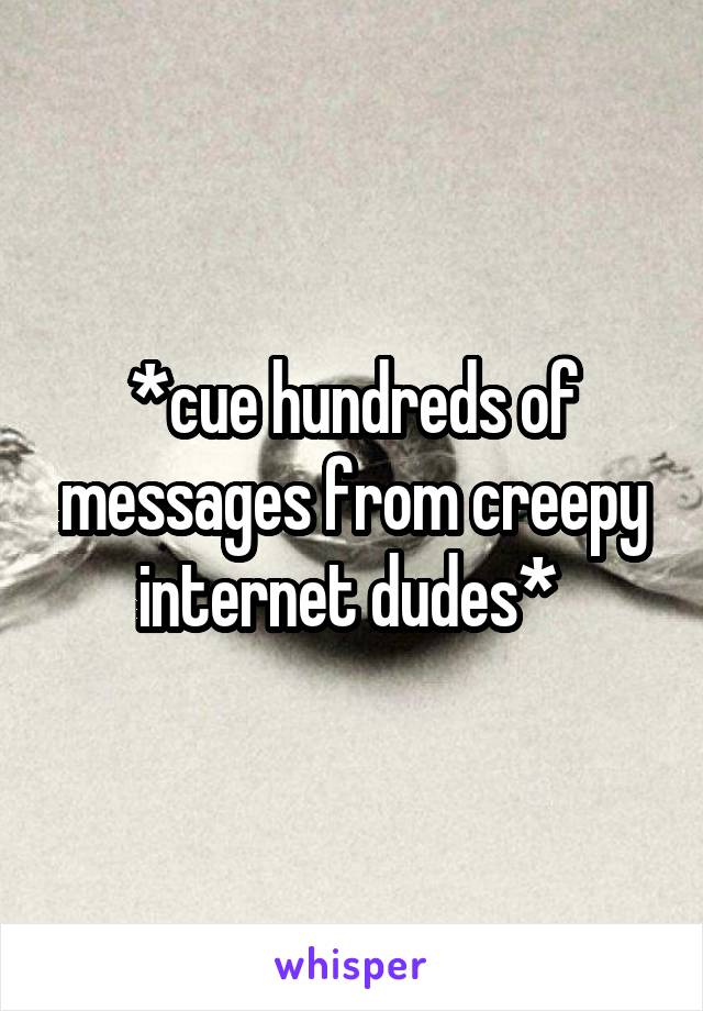 *cue hundreds of messages from creepy internet dudes* 