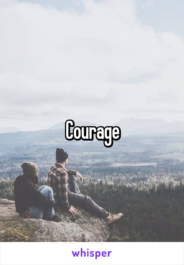 Courage