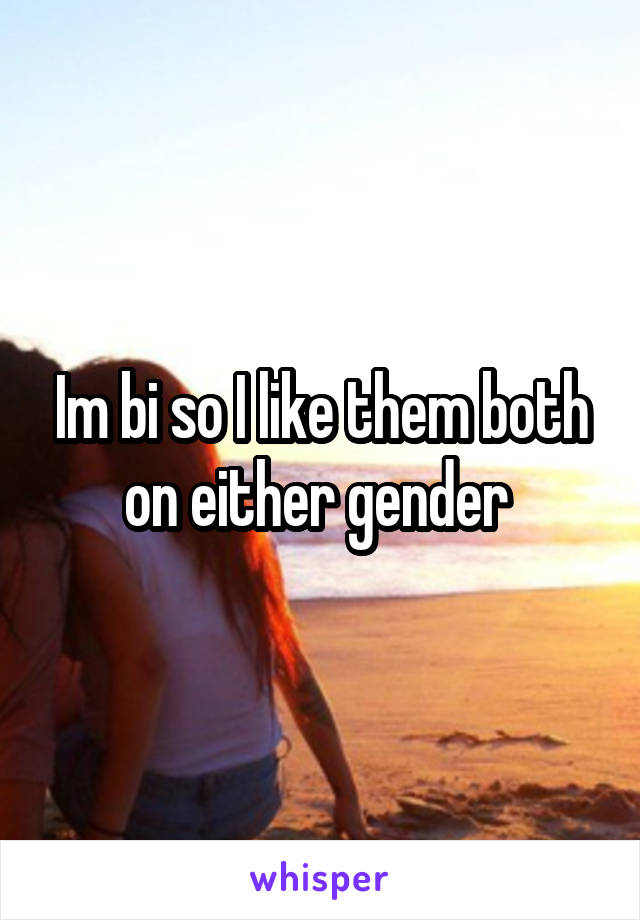 Im bi so I like them both on either gender 