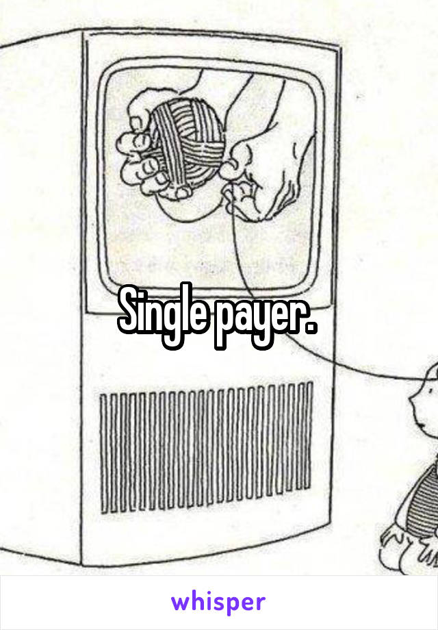 Single payer. 