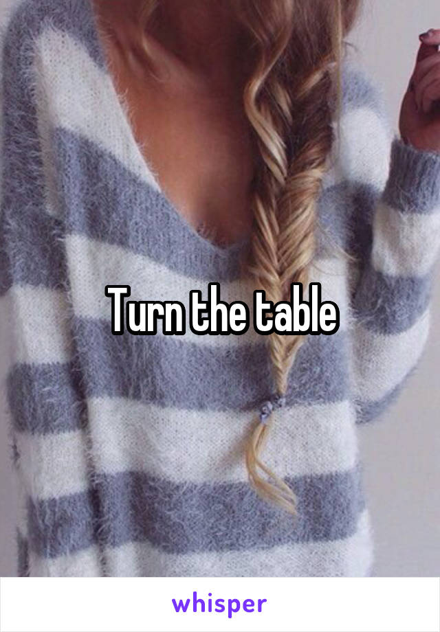 Turn the table