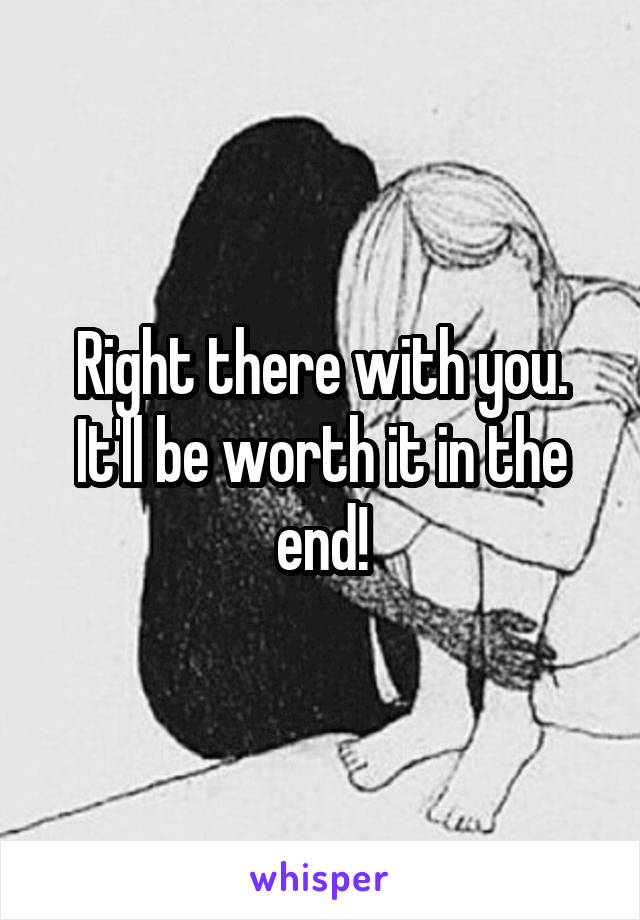Right there with you. It'll be worth it in the end!