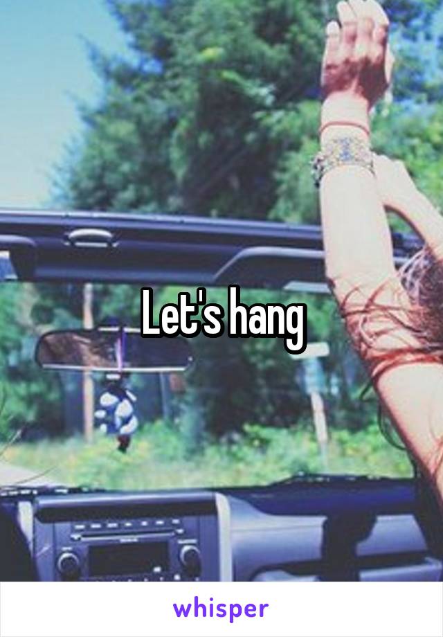 Let's hang