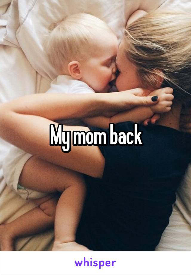 My mom back