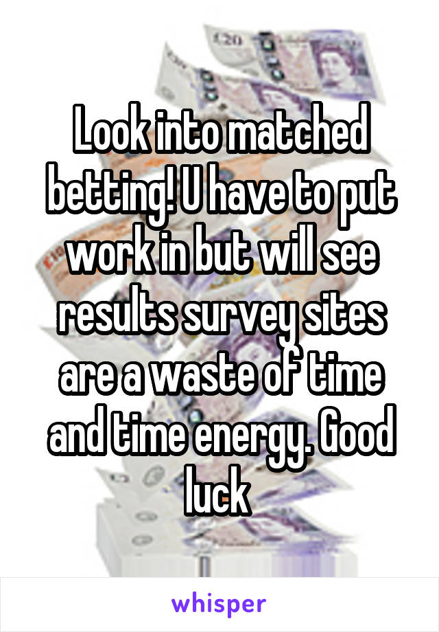 Look into matched betting! U have to put work in but will see results survey sites are a waste of time and time energy. Good luck 
