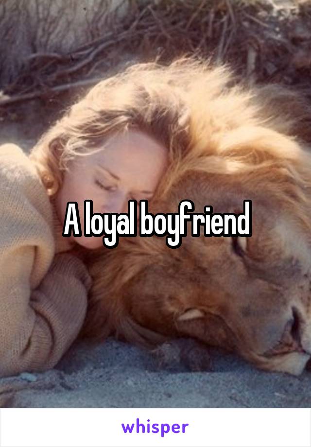 A loyal boyfriend